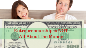 Entrepreneurship Is Not All About the Money