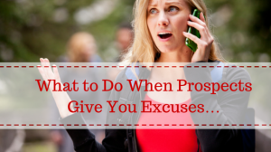 What to Do When Prospects Give You Excuses…