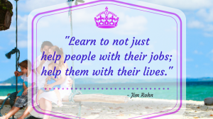 Jim Rohn’s Quote – Learn to Help People with their Lives