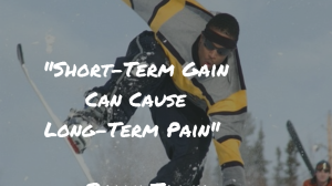Short-Term Gain Can Cause Long-Term Pain